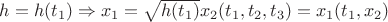 $h = h(t_1) \Rightarrow x_1 = \sqrt{h(t_1)} x_2(t_1, t_2, t_3) = x_1(t_1, x_2)$