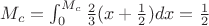$M_c=\int_0^{M_c} \frac23 (x+\frac12)dx =\frac12$ $M_c=\int_0^{M_c} \frac23 (x+\frac12)dx =\frac12$
