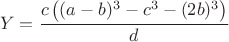 $$Y=\dfrac{c \left ( (a-b)^3-c^3-(2b)^3 \right )}{d}$$