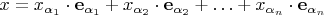 $x=x_{\alpha_1}\cdot \mathbf{e}_{\alpha_1}+x_{\alpha_2}\cdot \mathbf{e}_{\alpha_2}+\ldots+x_{\alpha_n}\cdot \mathbf{e}_{\alpha_n}$