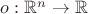$o: \mathbb{R}^n \to \mathbb{R}$