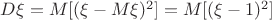 $D\xi=M[(\xi-M\xi)^2]=M[(\xi-1)^2]$