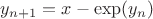 $y_{n+1} = x - \exp(y_n)$