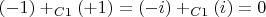 $(-1)+_{C1}(+1)=(-i)+_{C1}(i)=0$