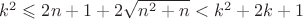 $k^{2}\leqslant 2n+1+2\sqrt{n^{2}+n}<k^{2}+2k+1$