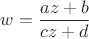$w=\dfrac{az+b}{cz+d}$