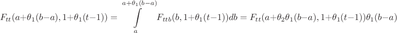 $$F_{tt}(a+\theta _1(b-a),1+\theta _1(t-1))=\int \limits _a^{a+\theta _1(b-a)}F_{ttb}(b,1+\theta _1(t-1))db=F_{tt}(a+\theta _2\theta _1(b-a),1+\theta _1(t-1))\theta _1(b-a)$$