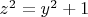 $z^2=y^2+1$