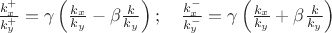 $\frac{k^+_x}{k^+_y}=\gamma\left(\frac{k_x}{k_y}-\beta\frac k{k_y}\right);\quad\frac{k^-_x}{k^-_y}=\gamma\left(\frac{k_x}{k_y}+\beta\frac k{k_y}\right)$