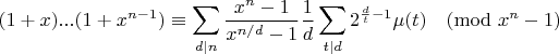 $$(1+x)...(1+x^{n-1})\equiv \sum\limits_{d|n}\frac{x^n-1}{x^{n/d}-1}\frac{1}{d}\sum\limits_{t|d}2^{\frac{d}{t}-1}\mu(t) \pmod{x^n-1}$$