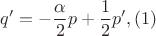 $$
q' = -\frac{\alpha}{2}p + \frac{1}{2}p',(1)
$$