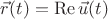 $\vec r(t)=\mathop{\mathrm{Re}}\vec u(t)$