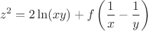 $$
z^2=2\ln (xy) + f\left(\frac{1}{x}-\frac{1}{y}\right)
$$