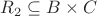 $R_{2}\subseteq B \times C$