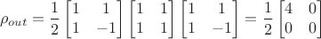 $$\rho_{out} = \frac{1}{2}\begin{bmatrix}
1 & 1 \\
1 & -1
\end{bmatrix} \begin{bmatrix}
1 & 1 \\
1 & 1
\end{bmatrix} \begin{bmatrix}
1 & 1 \\
1 & -1
\end{bmatrix} = \frac{1}{2}\begin{bmatrix}
4 & 0 \\
0 & 0
\end{bmatrix}$$