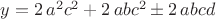 $y=2\,{a}^{2}{c}^{2}+2\,ab{c}^{2} \pm  2\,abcd$
