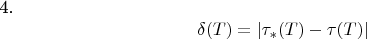 4. $$\delta(T)=| \tau_{*}(T) -\tau(T)|$$