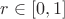 $r\in [0, 1]$