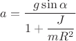 $a = \dfrac{g\sin \alpha}{1 + \dfrac{J}{mR^2}} $