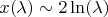 $x(\lambda)\sim2\ln(\lambda)$