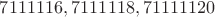 $7111116,7111118,71111120$