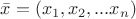 $ \bar{x} = (x_1, x_2, ... x_n ) $