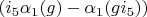 $(i_5 \alpha_1(g)-\alpha_1(g i_5))$