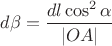 $d\beta = \dfrac {dl \cos^{2}{\alpha}} {|OA|}  $