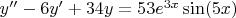 $y''-6 y'+34 y=53 e^{3 x} \sin(5 x)$