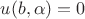 $u(b,\alpha)=0$