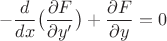 $$-\frac{d}{dx}\bigl(\frac{ \partial F} { \partial y'} \bigr) + \frac{ \partial F} { \partial y} = 0$$