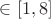 $\in [1,8]$