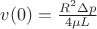 $v(0) =\frac{R^2\Delta p}{4\mu L}$ $v(0) =\frac{R^2\Delta p}{4\mu L}$