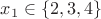 $x_1 \in \{ 2,3,4\}$