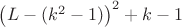 $\left(L-(k^2-1)\right)^2+k-1$