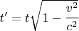 $ t' = t \sqrt{1-\cfrac{v^2}{c^2}} $