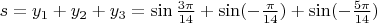 $s=y_1+y_2+y_3=\sin\frac{3\pi}{14}+\sin(-\frac{\pi}{14})+\sin(-\frac{5\pi}{14})$