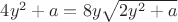 $
\[
4y^2  + a = 8y\sqrt {2y^2  + a} 
\]$