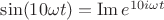 $\sin(10\omega t)=\operatorname{Im}e^{10 i\omega t}$