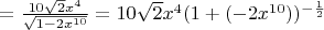 $=\frac{10\sqrt{2}x^4}{\sqrt{1-2x^{10}}} = 10\sqrt{2}x^4 (1+(-2x^{10}))^{-\frac{1}{2}}$