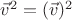 $\vec v^2=(\vec v)^2$