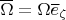 $\overline \Omega=\Omega\overline e_\zeta$