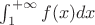 $\int_1^{+\infty} f(x) dx$