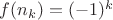 $f(n_k)=(-1)^k$