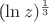 ($\ln{z})^{\frac{1}{3}}$