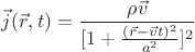 $$
\vec{j}(\vec{r},t) = \frac{\rho\vec{v}}{[1+\frac{(\vec{r}-\vec{v}t)^{2}}{a^{2}}]^{2}}
$$