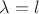 $\lambda=l$