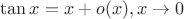 $\tan x = x+o(x) , x\to 0$
