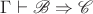 \(\Gamma\vdash\mathscr{B}\Rightarrow\mathscr{C} \)