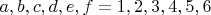 $a,b,c,d,e,f={1,2,3,4,5,6}$